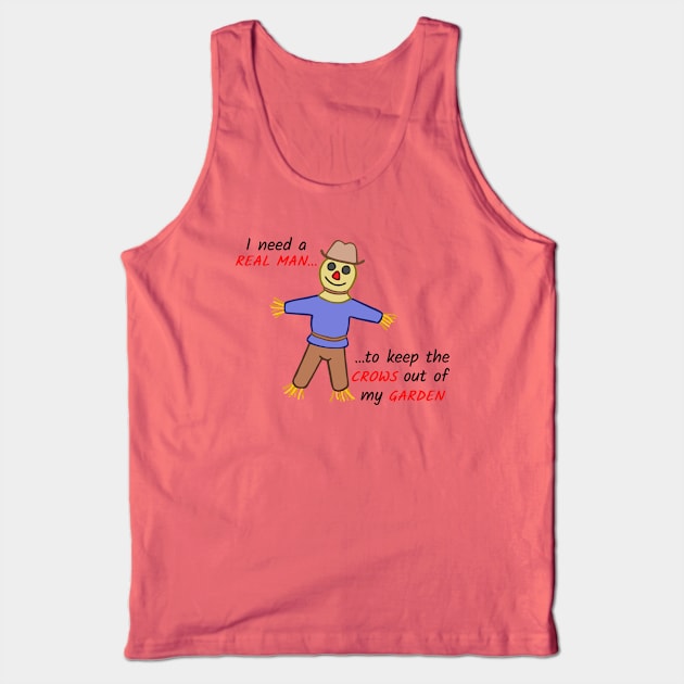 I Need a Real Man Scarecrow Tank Top by Scroungin' 4 Catsup